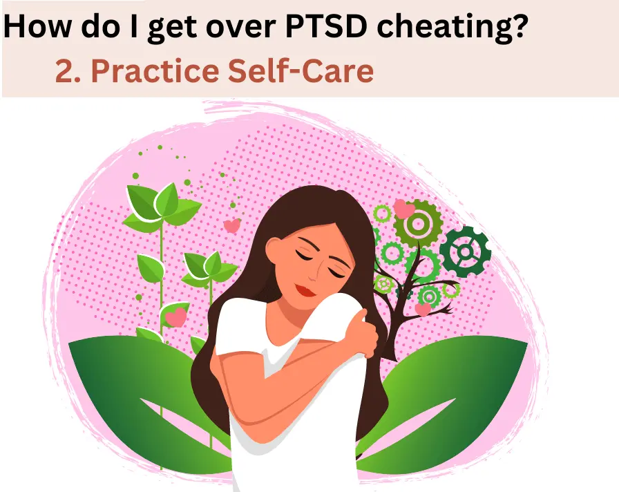 How do I get over PTSD cheating? 2. Practice Self-Care